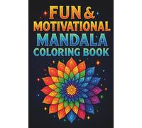 Fun & Motivational Mandala Coloring Book: Intricate Patterns Designs With Uplifting Quotes And Positive Affirmations To Spark Creativity, Encourage ... Sized Escape For Adults, Teens, And Kids.