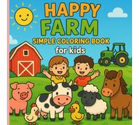 Fun on the Happy Farm: Simple Coloring Book For Kids | A Fun and Easy Coloring Book for Ages 3-8 | Over 30 Cute Farm Animals and Scenes to Color