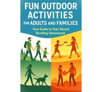 Fun Outdoor Activities for Adults and Families: Your Guide to Year-Round Bonding Adventures