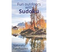 Fun outdoors with Sudoku puzzle book: Fun Outdoors with Sudoku Puzzle Book: Calming Sudoku Puzzles | Calm the Mind while on the go| 6x9 Inches, 110 ... Gift for Vacation, Travel and Free Time