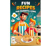 FUN RECIPES FOR PARENTS & KIDS: Opportunity to Bond with Your Kids - Perfect gift idea for Father's Day, Birthdays, Christmas...