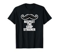 Fun Respect The Soup Strainer Moustache Mustache Joke Maglietta
