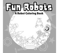 Fun Robots: A Coloring Book Full of Silly, Smart & Cool Bots