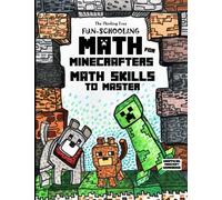 Fun-Schooling Math: For Minecrafters - Math Skills to Master by Age 12 - Addition, Subtraction, Multiplication, Fractions, Story Problems, Number Games, Building Challenges, Cube Crafts & Mazes