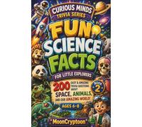 Fun Science Facts for Little Explorers: 200 Easy & Amazing Trivia Questions About Space, Animals, and Our Amazing World!
