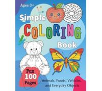 Fun & Simple Coloring for Toddlers: 100 Easy Outlines of Animals, Foods, Vehicles, and Objects
