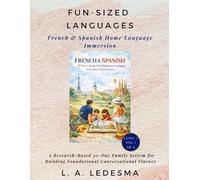 Fun-Sized Languages. Home Language Immersion - French & Spanish Book 1/6: A Research-Based 30-Day System to Help Families Build Real-World Conversational Foundations