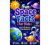 Fun Space Facts for Kids: Explore the Wonders of the Universe with Amazing Facts, Fun Quizzes, Interactive Activities, and Beautiful Illustrations for Curious Young Explorers