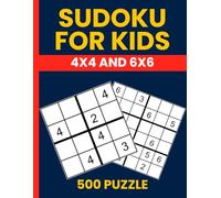 Fun Sudoku Puzzle Book for Kids - 500 Easy 4x4 and 6x6 Puzzles to Boost Logic and Learning: Perfect Beginner Sudoku for Kids Ages 8-12 | Includes 250 4x4 and 250 6x6 Easy Puzzles with Solutions