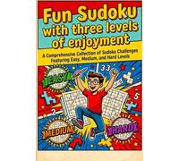 Fun Sudoku with three levels of enjoyment: 150 Easy, Medium & Hard Puzzles to Challenge and Relax Your Mind