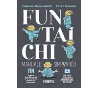 Fun Tai Chi. Manuale simpratico. Scopri la millenaria arte marziale del benessere. Con video-lezioni