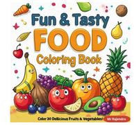 Fun & Tasty Food Coloring Book for Kids.: Color 30 Delicious Fruits & Vegetables - A Creative & Educational Adventure.