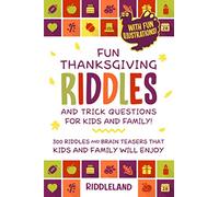 Fun Thanksgiving Riddles and Trick Questions for Kids and Family: 300 Riddles and Brain Teasers That Kids and Family Will Enjoy - Ages 6-8 7-9 8-12 With Fun Illustrations - Thanksgiving Gift Ideas