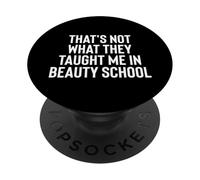 Fun That's Not What They Taught Me in Beauty School PopSockets PopGrip Adesivo