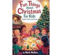 Fun Things About Christmas For Kids: Games, Crafts,and Stories