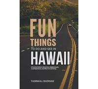 Fun Things To Do and See In Hawaii: A Practical Guide to Attractions, Neighborhoods, Local Experiences, and What to Avoid Doing