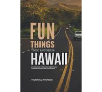Fun Things To Do and See In Hawaii: A Practical Guide to Attractions, Neighborhoods, Local Experiences, and What to Avoid Doing