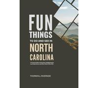 Fun Things To Do and See In North Carolina: A Practical Guide to Attractions, Neighborhoods, Local Experiences, and What Visitors Often Miss
