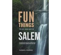 Fun Things To Do and See In Salem: A Practical Guide to Attractions, Neighborhoods, Local Experiences, and What Visitors Often Miss