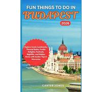 FUN THINGS TO DO IN BUDAPEST 2026: Explore Iconic Landmarks, Thermal Baths, Foodie Delights, Festivals, Nightlife, and Hidden Gems with Insider Tips & Itineraries
