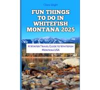 FUN THINGS TO DO IN WHITEFISH MONTANA 2025: A Winter Travel Guide to Whitefish Montana USA