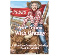 Fun Times with Granny: A Hilarious Grayscale Coloring Book for Adults
