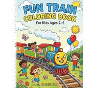 Fun Train Coloring Book for Kids Ages 2-7: 60 Exciting Train Coloring Pages with Big, Easy Designs