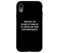 Fun Trying to Make it Great in Spite of the Government Humor Custodia per iPhone XR