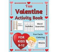 Fun Valentine Activity Book for Kids 8-12: Word Ladders Sudoku Word Searches Fun Facts Mazes Coloring Pages Perfect Valentine's Gift!