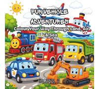 Fun Vehicle Adventures: Colour Your Way Through Land, Air & Sea