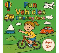 Fun Vehicles Coloring Book: Discover and Color 60 Big Transportation Scenes - Perfect for Kids Aged 2+, Featuring Planes, Trains, Cars, Boats, and More