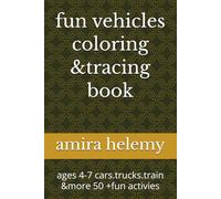 fun vehicles coloring &tracing book: ages 4-7 cars.trucks.train &more 50 +fun activies