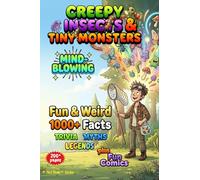 Fun & Weird, Myths and Legends - Creepy Insects & Tiny Monsters: Real Facts, Weird Myths, Wild Legends, Games, Comics, and "Eww!" in the Night