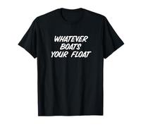 Fun Whatever Boats Your Float Sailor Nautical Wisdom Maglietta
