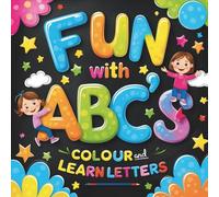 Fun With ABC's: COLOUR & LEARN LETTERS: An Alphabet Colouring Adventure For Little Learners, Ages 2-5