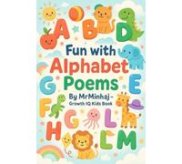Fun with Alphabet Poems: A to Z Rhymes with Meaningful Messages for Kids: Learn the Alphabet with Joy, Kindness, and Colorful Fun!