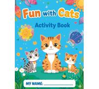 FUN WITH CATS: Cute Cats & Kittens Activity Book for Kids Ages 4-9: Coloring, Mazes, Puzzles, and More! Fun Gift for Cat Lovers