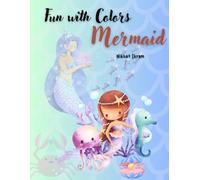 Fun with Colors: Magical Mermaids - Mermaid Coloring Book for Kids Ages 3+