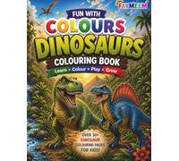 Fun With Colours - Dinosaurs: A Kids Colouring Book with Dinosaur Names, Fun Facts & Easy Learning