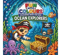 FUN WITH COLOURS- OCEAN EXPLORERS: Colouring Book, Relaxing and Mindful Activity, Travel Fun, Holiday and Birthday Gifts, Screen-free Entertainment, For Ages 4 and Above.