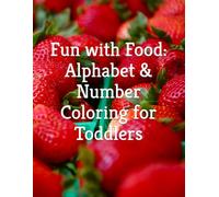 Fun with Food: Alphabet & Number Coloring for Toddlers