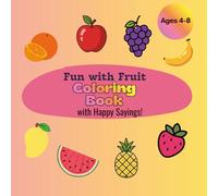 Fun with Fruit Coloring Book: with Happy Sayings!
