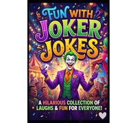 Fun With Joker Jokes: Hilarious Long Funny Stories, Silly Humor and Laugh-Out-Loud Comedy for Kids, Teens and Adults