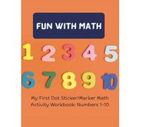 Fun With Math: My First Dot Marker/Sticker Math Activity Workbook: Numbers 1-10