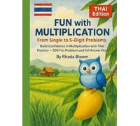 Fun with Multiplication - From Single to 5-Digit Problems - THAI Edition: Build Confidence in Multiplication with Thai Practice - 500 Fun Problems and Full Answer Keys