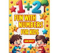 Fun with Numbers for Kids: A Beginner’s Math Workbook with Counting, Addition, and Fun Activities for Ages 3-6