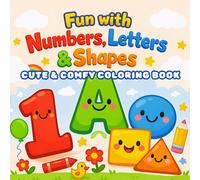 Fun with Numbers, Letters & Shapes: A CUTE & COMFY Toddler Coloring Book for Ages 1-5,