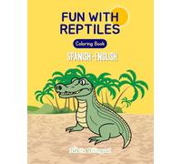 Fun with Reptiles Coloring Book: Spanish-English Bilingual Fun for Kids: Learn Spanish & Disover Reptiles Through Coloring! Perfect for Toddlers, Preschoolers &Young Learners