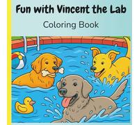 Fun with Vincent the Lab: A Coloring Book for Kids Who Love Dogs Ages 4-9