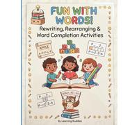 Fun with Words: Rewriting, Rearranging & Word Completion Activities: A Kid’s English Language Practice Book for Writing, Spelling, and Vocabulary Building